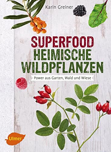 Superfood Heimische Wildpflanzen: Power aus Garten, Wald und Wiese Vorschaubild